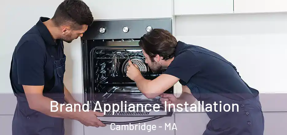  Brand Appliance Installation Cambridge - MA