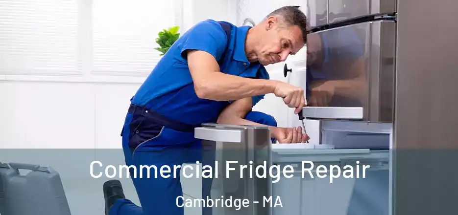Commercial Fridge Repair Cambridge - MA