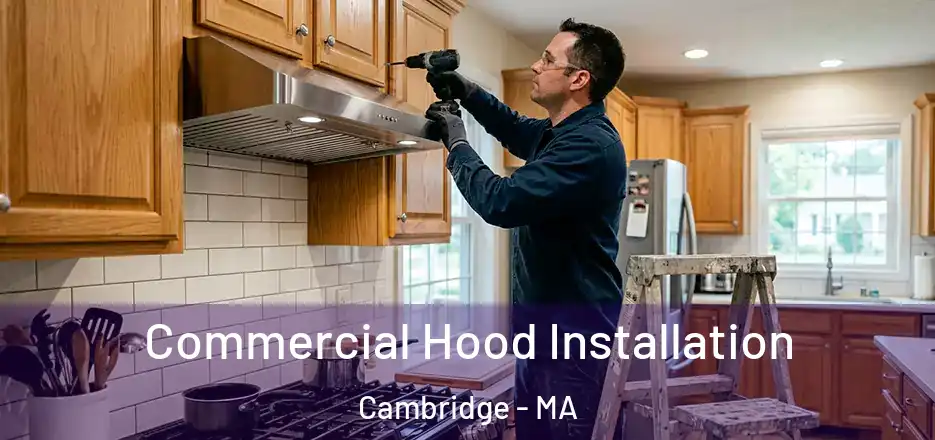  Commercial Hood Installation Cambridge - MA