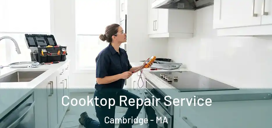 Cooktop Repair Service Cambridge - MA