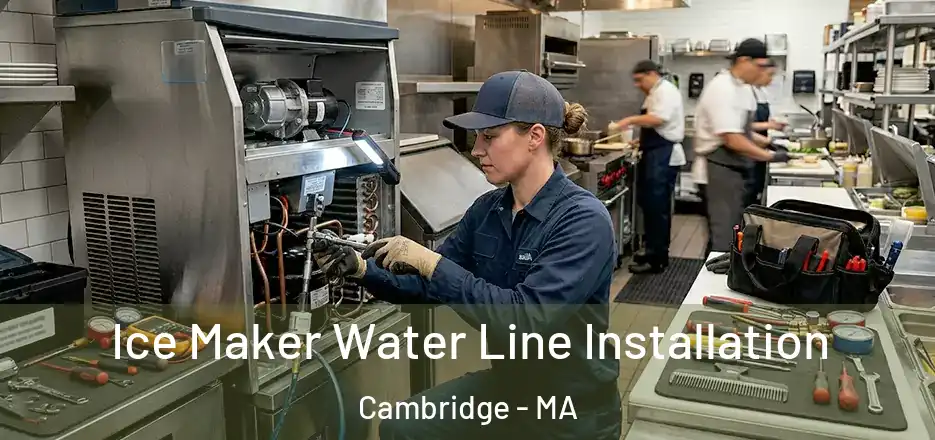  Ice Maker Water Line Installation Cambridge - MA