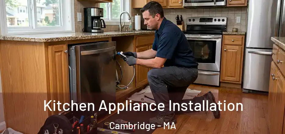 Kitchen Appliance Installation Cambridge - MA