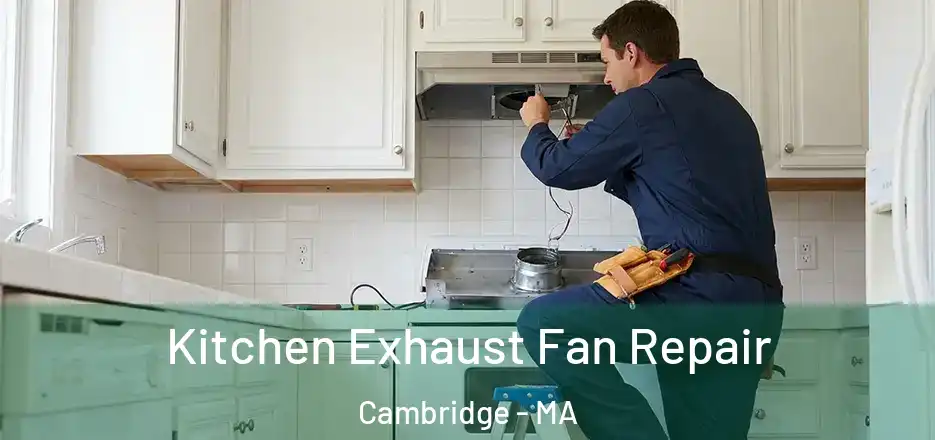  Kitchen Exhaust Fan Repair Cambridge - MA