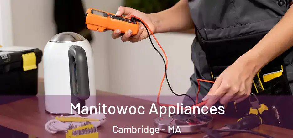 Manitowoc Appliances Cambridge - MA