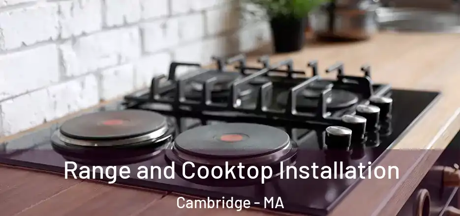 Range and Cooktop Installation Cambridge - MA