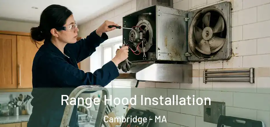  Range Hood Installation Cambridge - MA