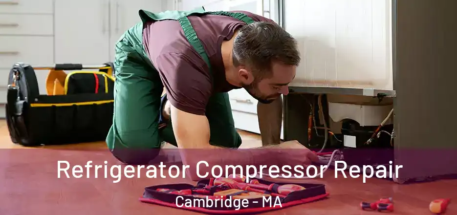 Refrigerator Compressor Repair Cambridge - MA