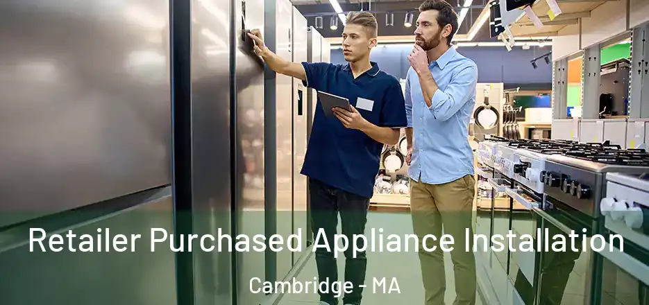  Retailer Purchased Appliance Installation Cambridge - MA