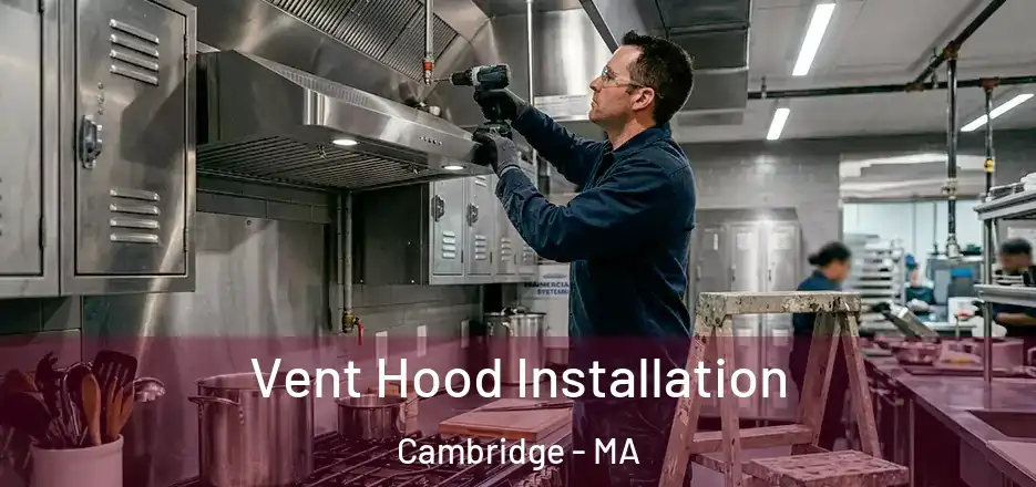 Vent Hood Installation Cambridge - MA