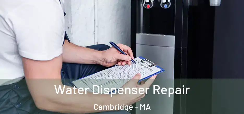  Water Dispenser Repair Cambridge - MA